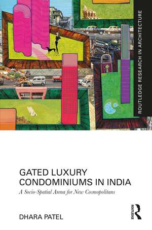 Gated Luxury Condominiums in India: A Socio-Spatial Arena for New Cosmopolitans de Dhara Patel