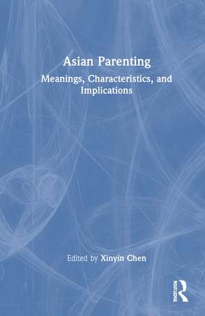 Asian Parenting: Meanings, Characteristics, and Implications de Xinyin Chen
