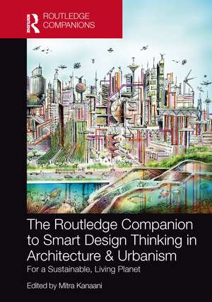 The Routledge Companion to Smart Design Thinking in Architecture & Urbanism for a Sustainable, Living Planet de Mitra Kanaani