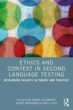 Ethics and Context in Second Language Testing: Rethinking Validity in Theory and Practice de M. Rafael Salaberry