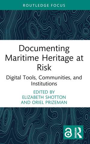 Documenting Maritime Heritage at Risk: Digital Tools, Communities, and Institutions de Elizabeth Shotton