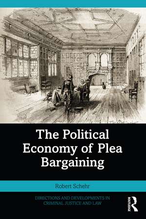 The Political Economy of Plea Bargaining de Robert Schehr