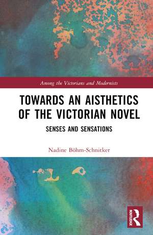 Towards an Aisthetics of the Victorian Novel: Senses and Sensations de Nadine Böhm-Schnitker