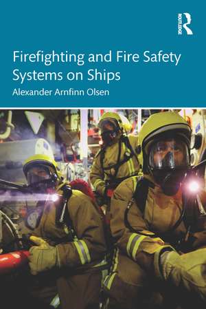 Firefighting and Fire Safety Systems on Ships de Alexander Arnfinn Olsen