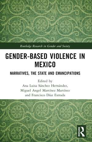 Gender-Based Violence in Mexico: Narratives, the State and Emancipations de Ana Luisa Sánchez Hernández