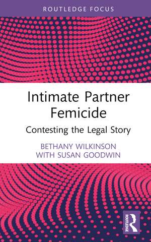 Intimate Partner Femicide: Contesting the Legal Story de Bethany Wilkinson