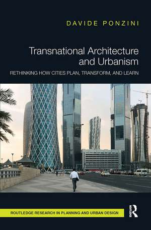 Transnational Architecture and Urbanism: Rethinking How Cities Plan, Transform, and Learn de Davide Ponzini