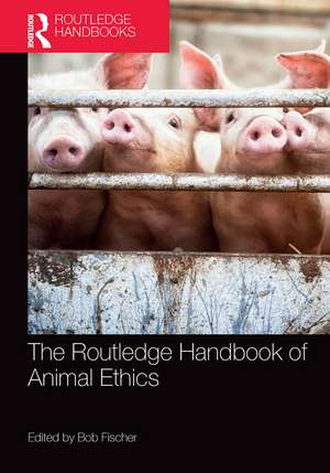 The Routledge Handbook of Animal Ethics de Bob Fischer