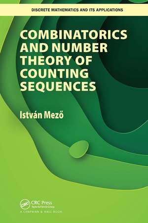 Combinatorics and Number Theory of Counting Sequences de Istvan Mezo