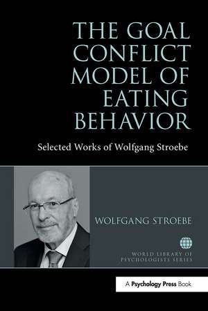 The Goal Conflict Model of Eating Behavior: Selected Works of Wolfgang Stroebe de Wolfgang Stroebe