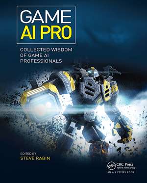 Game AI Pro: Collected Wisdom of Game AI Professionals de Steven Rabin