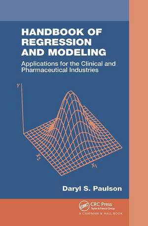 Handbook of Regression and Modeling: Applications for the Clinical and Pharmaceutical Industries de Daryl S. Paulson