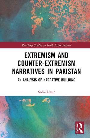 Extremism and Counter-Extremism Narratives in Pakistan: An Analysis of Narrative Building de Sadia Nasir