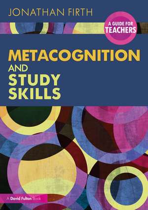 Metacognition and Study Skills: A Guide for Teachers de Jonathan Firth