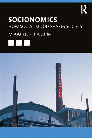 Socionomics: How Social Mood Shapes Society de Mikko Ketovuori