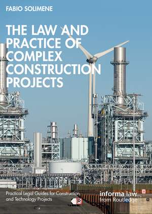 The Law and Practice of Complex Construction Projects de Fabio Solimene