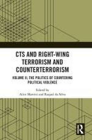 CTS and Right-Wing Terrorism and Counterterrorism: Volume II, The Politics of Countering Political Violence de Alice Martini