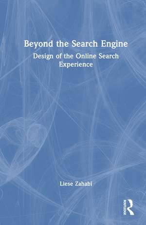 Beyond the Search Engine: Design of the Online Search Experience de Liese Zahabi