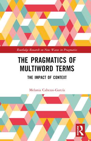 The Pragmatics of Multiword Terms: The Impact of Context de Melania Cabezas-García