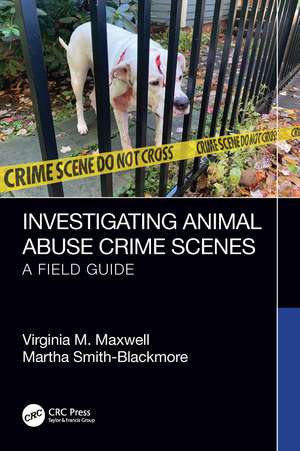 Investigating Animal Abuse Crime Scenes: A Field Guide de Virginia M. Maxwell