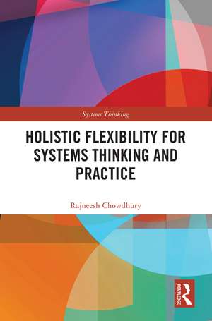 Holistic Flexibility for Systems Thinking and Practice de Rajneesh Chowdhury