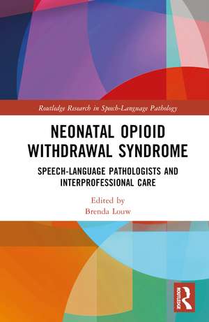 Neonatal Opioid Withdrawal Syndrome: Speech-Language Pathologists and Interprofessional Care de Brenda Louw