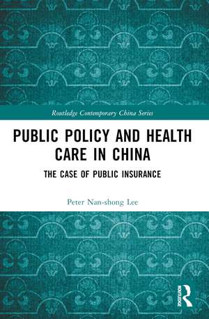 Public Policy and Health Care in China: The Case of Public Insurance de Peter Nan-shong Lee