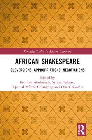 African Shakespeare: Subversions, Appropriations, Negotiations de Ifeoluwa Aboluwade