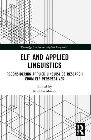 ELF and Applied Linguistics: Reconsidering Applied Linguistics Research from ELF Perspectives de Kumiko Murata