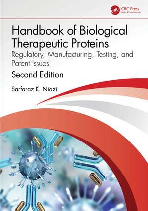 Handbook of Biological Therapeutic Proteins: Regulatory, Manufacturing, Testing, and Patent Issues de Sarfaraz Niazi