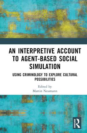 An Interpretive Account to Agent-based Social Simulation: Using Criminology to Explore Cultural Possibilities de Martin Neumann