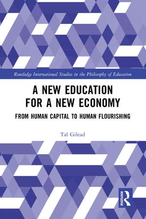 A New Education for a New Economy: From Human Capital to Human Flourishing de Tal Gilead