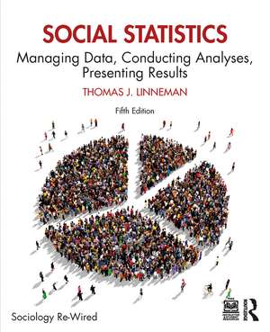 Social Statistics: Managing Data, Conducting Analyses, Presenting Results de Thomas J. Linneman