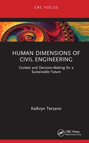 Human Dimensions of Civil Engineering: Context and Decision-Making for a Sustainable Future de Kathryn Terzano