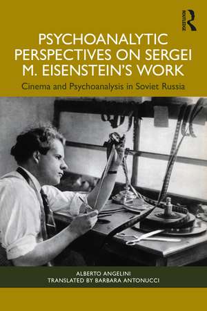 Psychoanalytic Perspectives on Sergei M. Eisenstein's Work: Cinema and Psychoanalysis in Soviet Russia de Alberto Angelini