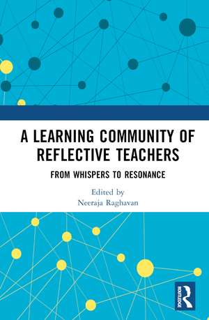 A Learning Community of Reflective Teachers: From Whispers to Resonance de Neeraja Raghavan