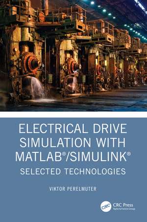 Electrical Drive Simulation with MATLAB/Simulink: Selected Technologies de Viktor Perelmuter