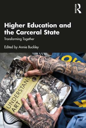 Higher Education and the Carceral State: Transforming Together de Annie Buckley