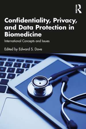 Confidentiality, Privacy, and Data Protection in Biomedicine: International Concepts and Issues de Edward S. Dove