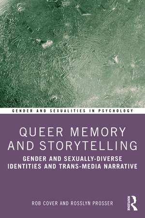 Queer Memory and Storytelling: Gender and Sexually-Diverse Identities and Trans-Media Narrative de Rob Cover