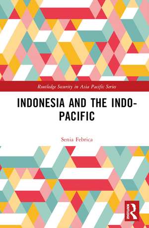 Indonesia and the Indo-Pacific de Senia Febrica