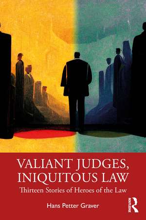 Valiant Judges, Iniquitous Law: Thirteen Stories of Heroes of the Law de Hans Petter Graver