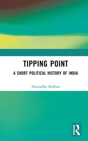Tipping Point: A Short Political History of India de Anuradha Kalhan