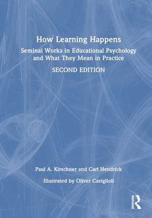How Learning Happens: Seminal Works in Educational Psychology and What They Mean in Practice de Paul A. Kirschner