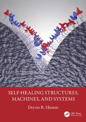 Self-Healing Structures, Machines, and Systems de Dryver R. Huston