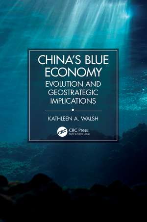 China's Blue Economy: Evolution and Geostrategic Implications de Kathleen A. Walsh