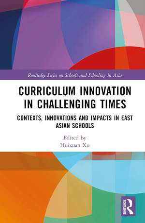 Curriculum Innovation in East Asian Schools: Contexts, Innovations and Impacts de Huixuan Xu