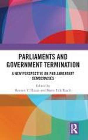 Parliaments and Government Termination: A New Perspective on Parliamentary Democracies de Reuven y. Hazan