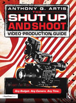 The Shut Up and Shoot Video Production Guide: A Down & Dirty DV Production de Anthony Q. Artis