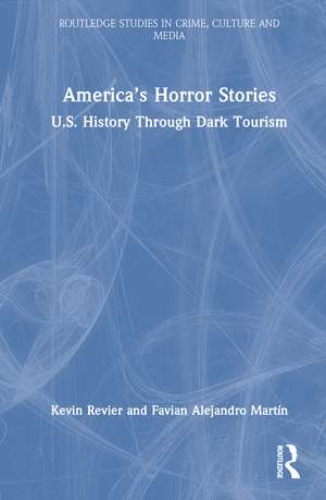 America’s Horror Stories: U.S. History Through Dark Tourism de Kevin Revier